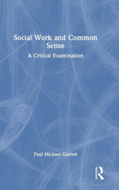 Social Work and Common Sense: A Critical Examination