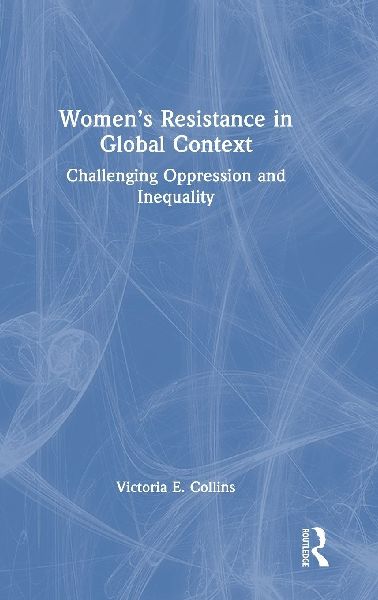 Women's Resistance in Global Context: Challenging Oppression and Inequality