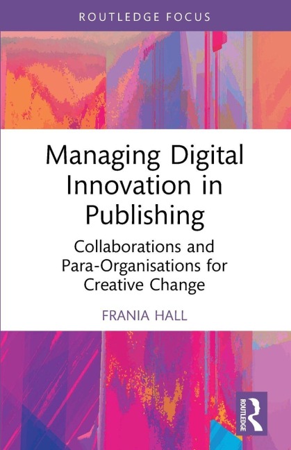 Managing Digital Innovation in Publishing: Collaborations and Para-Organisations for Creative Change