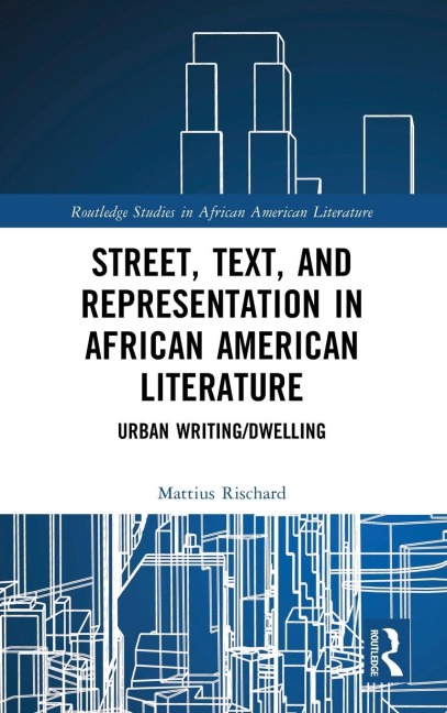 Street, Text, and Representation in African American Literature: Urban Writing/Dwelling