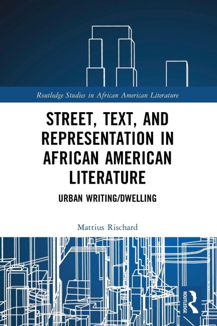 Street, Text, and Representation in African American Literature: Urban Writing/Dwelling
