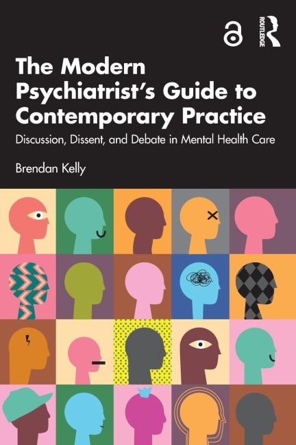 The Modern Psychiatrists Guide to Contemporary Practice: Discussion, Dissent, and Debate in Mental Health Care