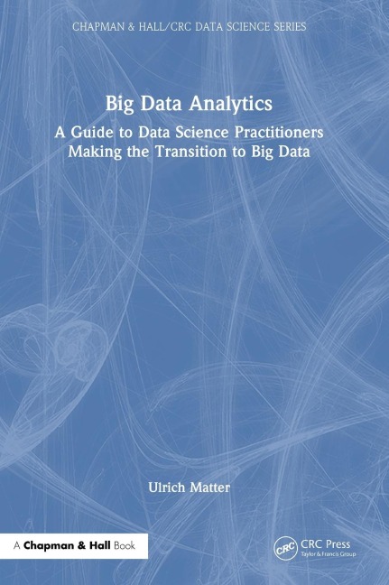 Big Data Analytics: A Guide to Data Science Practitioners Making the Transition to Big Data