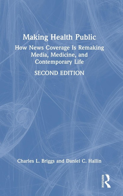 Making Health Public: How News Coverage Is Remaking Media, Medicine, and Contemporary Life