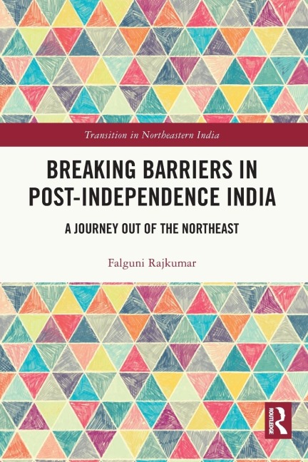 Breaking Barriers in Post-independence India: A Journey out of the Northeast
