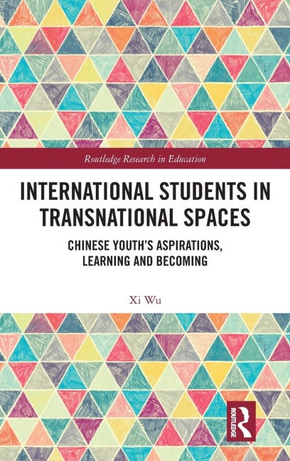 International Students in Transnational Spaces: Chinese Youth's Aspirations, Learning and Becoming