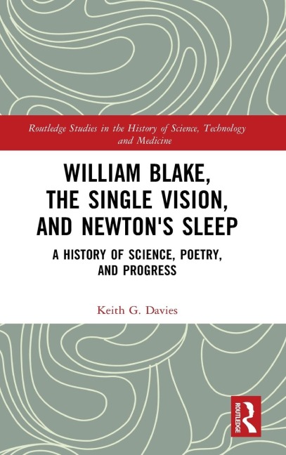 William Blake, the Single Vision, and Newtons Sleep: A History of Science, Poetry, and Progress