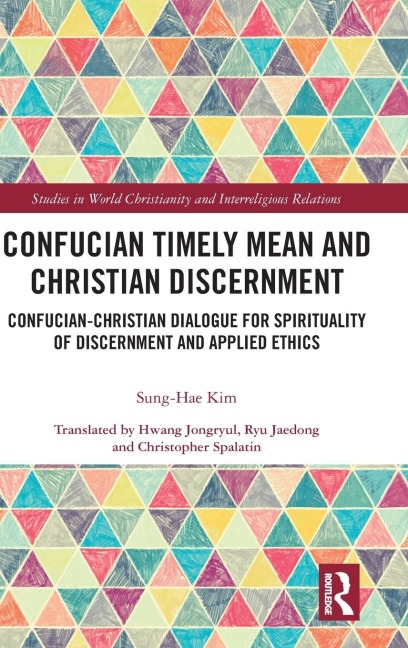Confucian Timely Mean and Christian Discernment: Confucian-Christian Dialogue for Spirituality of Discernment and Applied Ethics