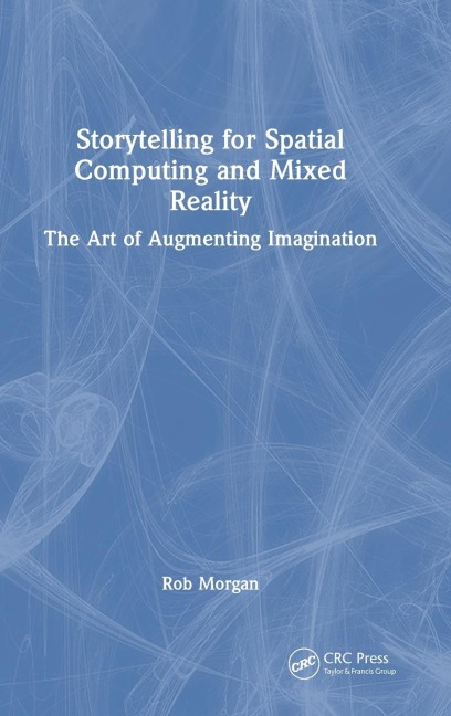 Storytelling for Spatial Computing and Mixed Reality: The Art of Augmenting Imagination