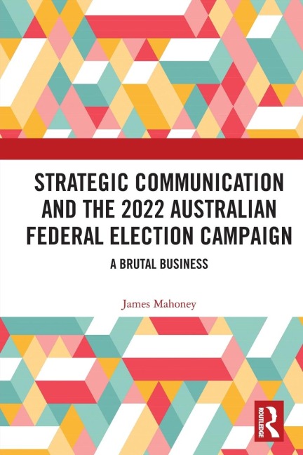 Strategic Communication and the 2022 Australian Federal Election Campaign: A Brutal Business