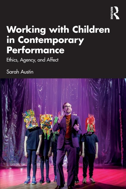 Working with Children in Contemporary Performance: Ethics, Agency and Affect