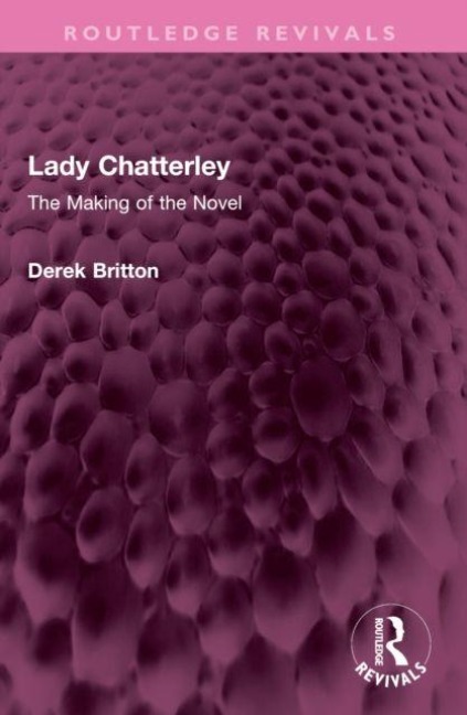 Lady Chatterley: The Making of the Novel