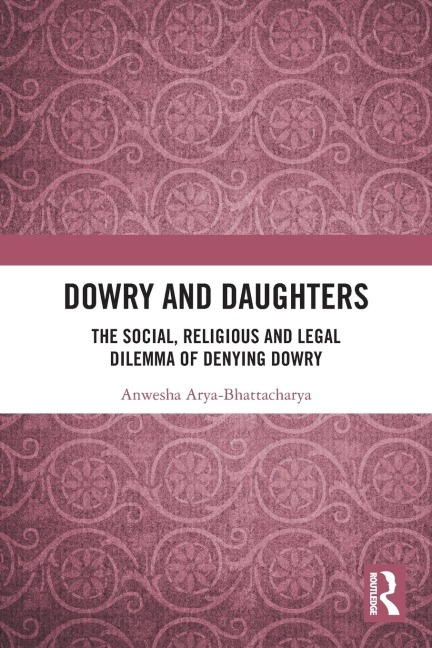 Dowry and Daughters: The Social, Religious and Legal Dilemma of Denying Dowry
