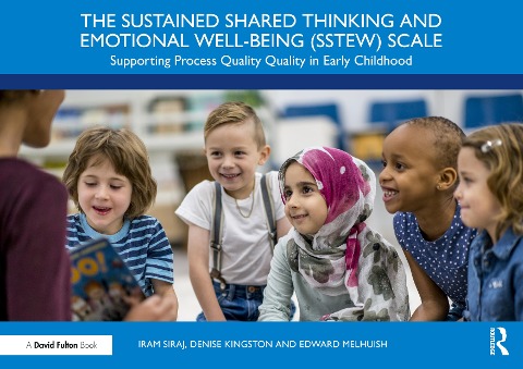 The Sustained Shared Thinking and Emotional Well-being (SSTEW) Scale: Supporting Process Quality in Early Childhood