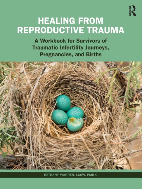 Healing from Reproductive Trauma: A Workbook for Survivors of Traumatic Infertility Journeys, Pregnancies, and Births