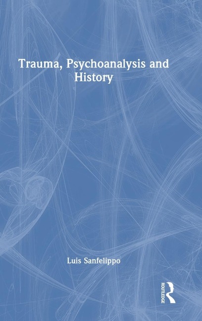 Trauma, Psychoanalysis and History