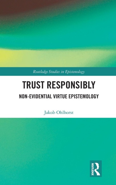 Trust Responsibly: Non-Evidential Virtue Epistemology