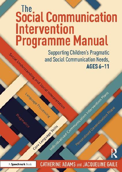 The Social Communication Intervention Programme Manual: Supporting Childrens Pragmatic and Social Communication Needs, Ages 6-11