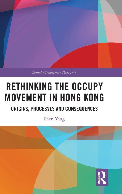 Rethinking the Occupy Movement in Hong Kong: Origins, Processes and Consequences