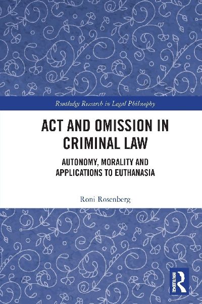 Act and Omission in Criminal Law: Autonomy, Morality and Applications to Euthanasia