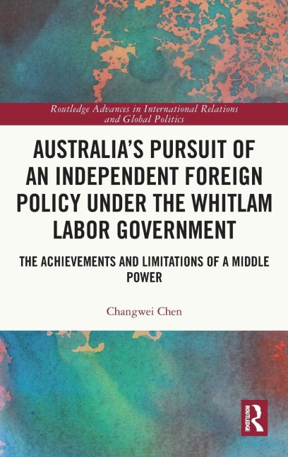 Australias Pursuit of an Independent Foreign Policy under the Whitlam Labor Government: The Achievements and Limitations of a Middle Power