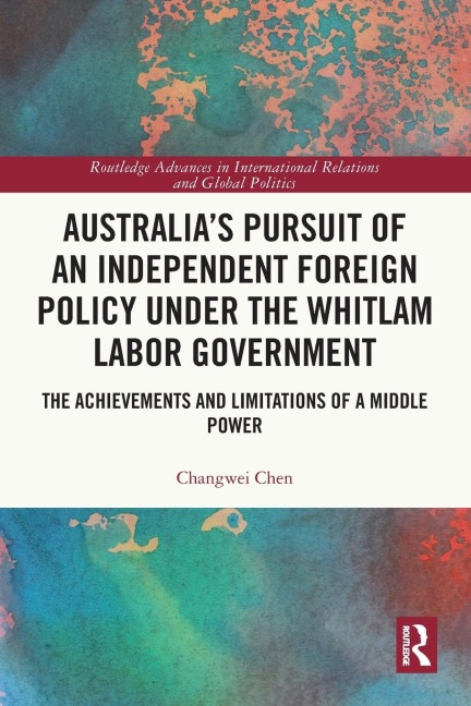 Australia's Pursuit of an Independent Foreign Policy under the Whitlam Labor Government: The Achievements and Limitations of a Middle Power