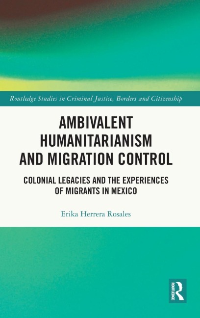Ambivalent Humanitarianism and Migration Control: Colonial legacies and the Experiences of Migrants in Mexico