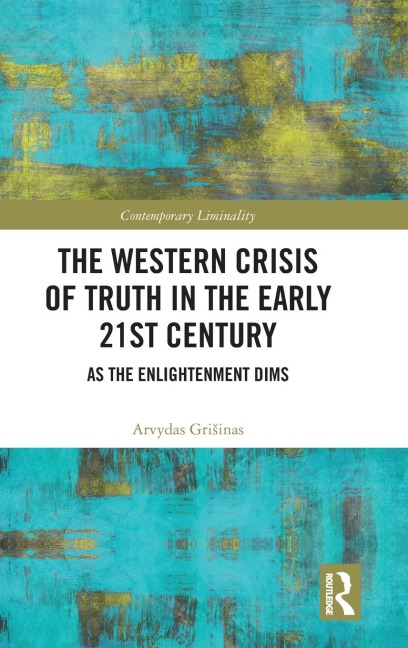The Western Crisis of Truth in the Early 21st Century: As the Enlightenment Dims