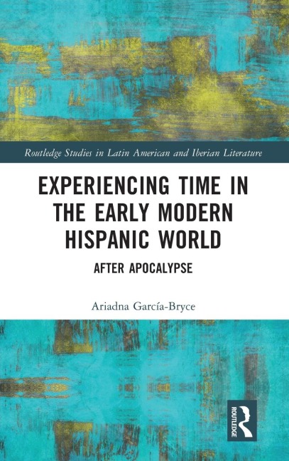Experiencing Time in the Early Modern Hispanic World: After Apocalypse