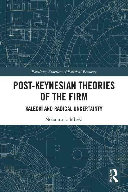 Post-Keynesian Theories of the Firm: Kalecki and Radical Uncertainty