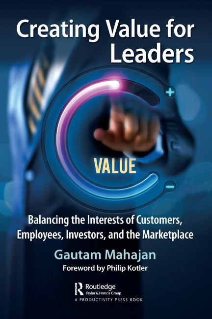 Creating Value for Leaders: Balancing the Interests of Customers, Employees, Investors, and the Marketplace