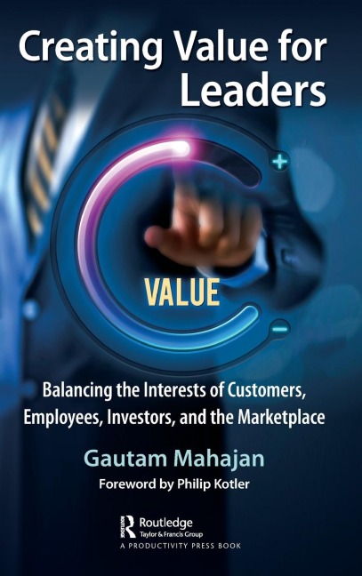 Creating Value for Leaders: Balancing the Interests of Customers, Employees, Investors, and the Marketplace