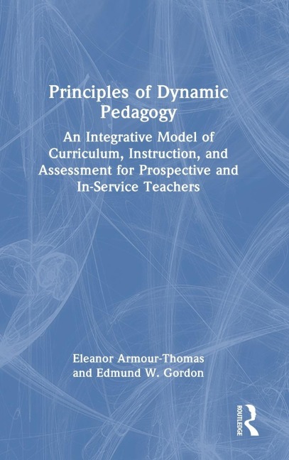 Principles of Dynamic Pedagogy: An Integrative Model of Curriculum, Instruction, and Assessment for Prospective and In-Service Teachers