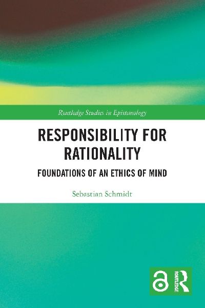 Responsibility for Rationality: Foundations of an Ethics of Mind