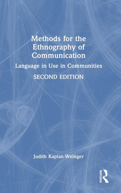 Methods for the Ethnography of Communication: Language in Use in Communities
