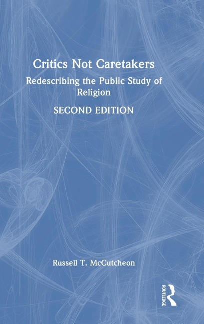 Critics Not Caretakers: Redescribing the Public Study of Religion