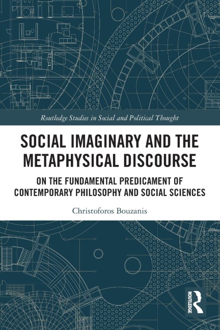 Social Imaginary and the Metaphysical Discourse: On the Fundamental Predicament of Contemporary Philosophy and Social Sciences