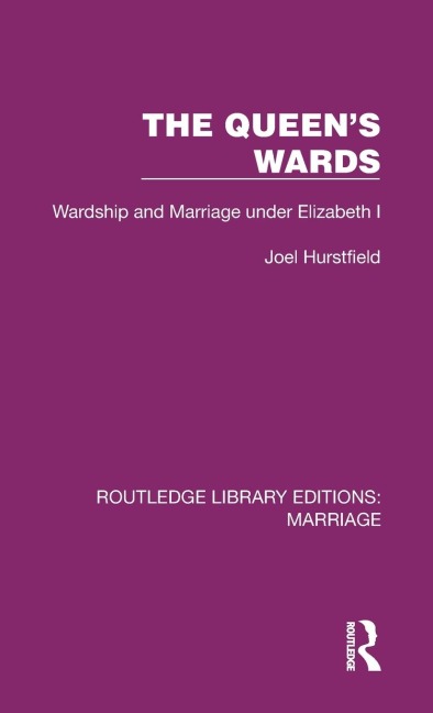 The Queen's Wards: Wardship and Marriage under Elizabeth I