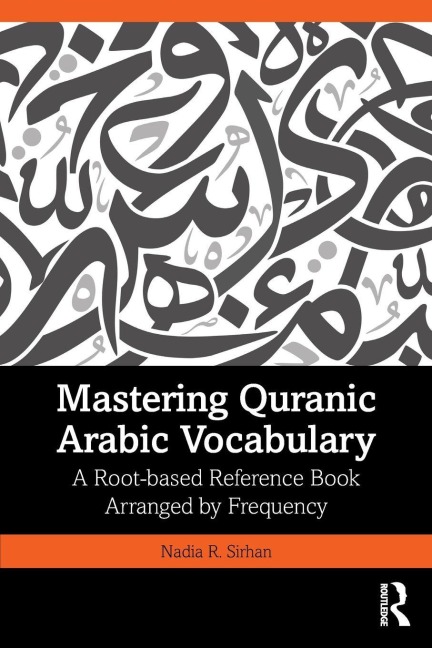 Mastering Quranic Arabic Vocabulary: A Root-based Reference Book Arranged by Frequency
