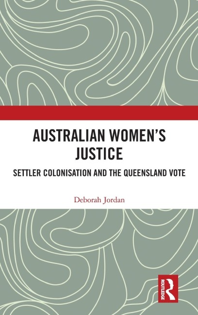 Australian Womens Justice: Settler Colonisation and the Queensland Vote