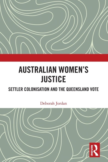 Australian Women's Justice: Settler Colonisation and the Queensland Vote