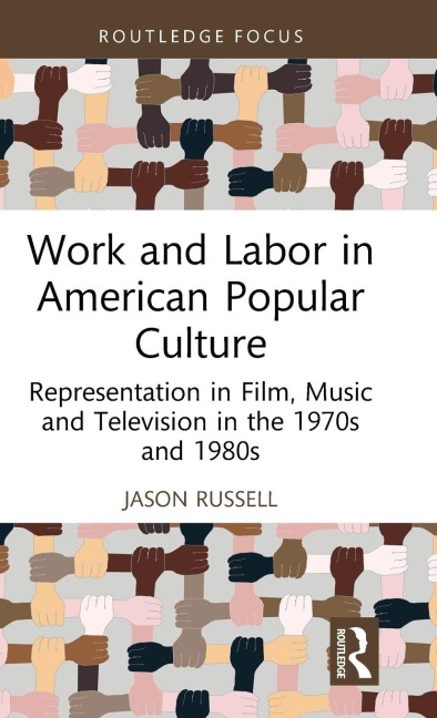 Work and Labor in American Popular Culture: Representation in Film, Music and Television in the 1970s and 1980s