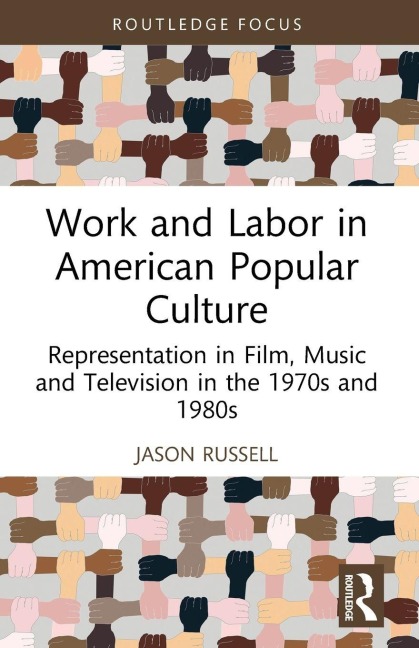 Work and Labor in American Popular Culture: Representation in Film, Music and Television in the 1970s and 1980s