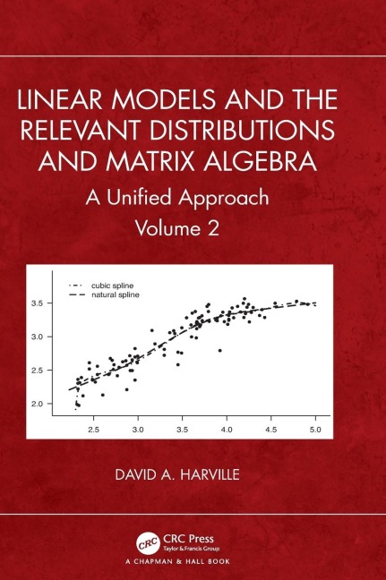 Linear Models and the Relevant Distributions and Matrix Algebra: A Unified Approach Volume 2