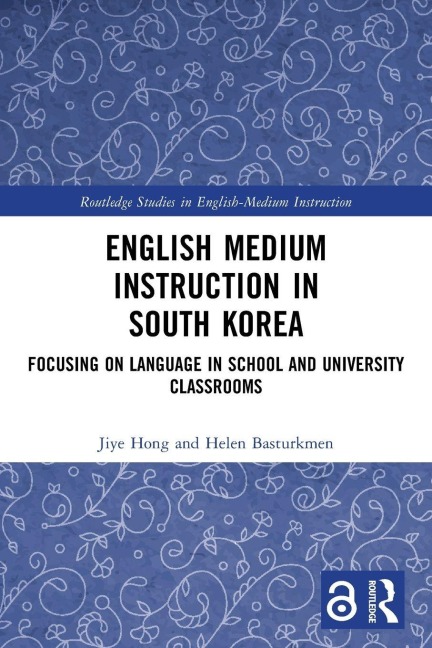 English Medium Instruction in South Korea: Focusing on Language in School and University Classrooms