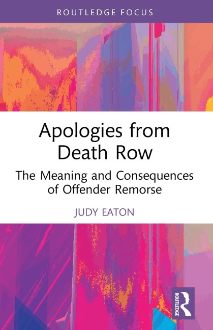 Apologies from Death Row: The Meaning and Consequences of Offender Remorse