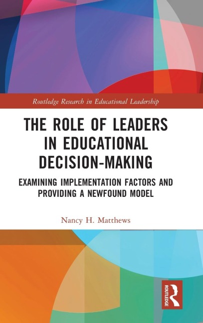 The Role of Leaders in Educational Decision-Making: Examining Implementation Factors and Providing a Newfound Model