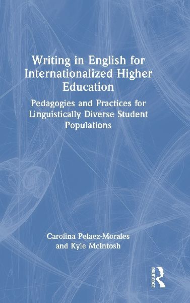 Writing in English for Internationalized Higher Education: Pedagogies and Practices for Linguistically Diverse Student Populations