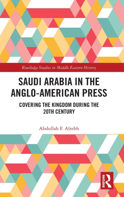 Saudi Arabia in the Anglo-American Press: Covering the Kingdom during the 20th Century