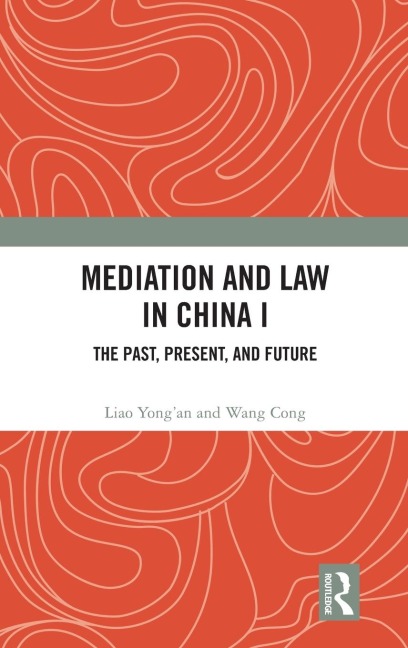 Mediation and Law in China I: The Past, Present, and Future
